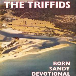 Triffids Born Sandy Devotional